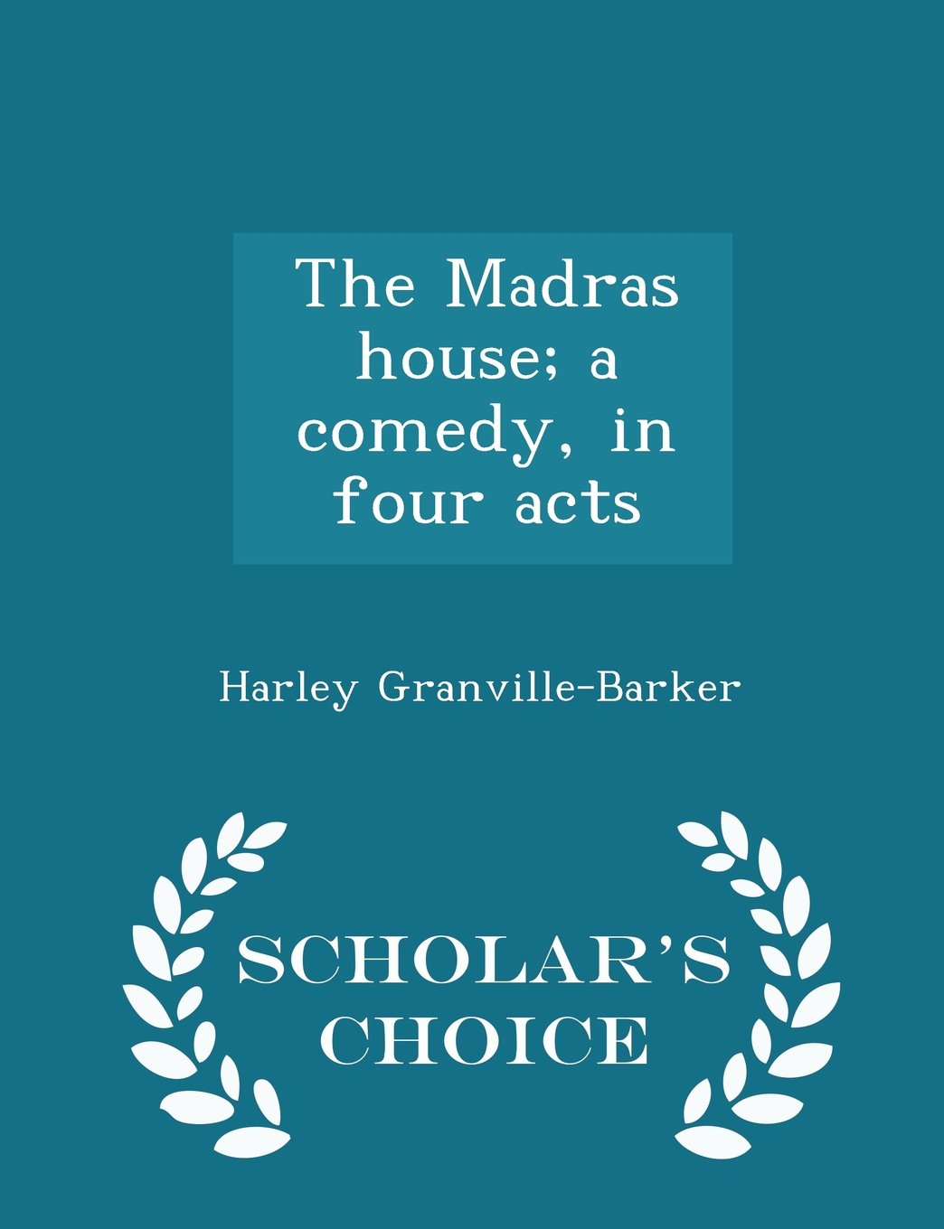 The Madras house; a comedy, in four acts - Scholar's Choice Edition Politics & History