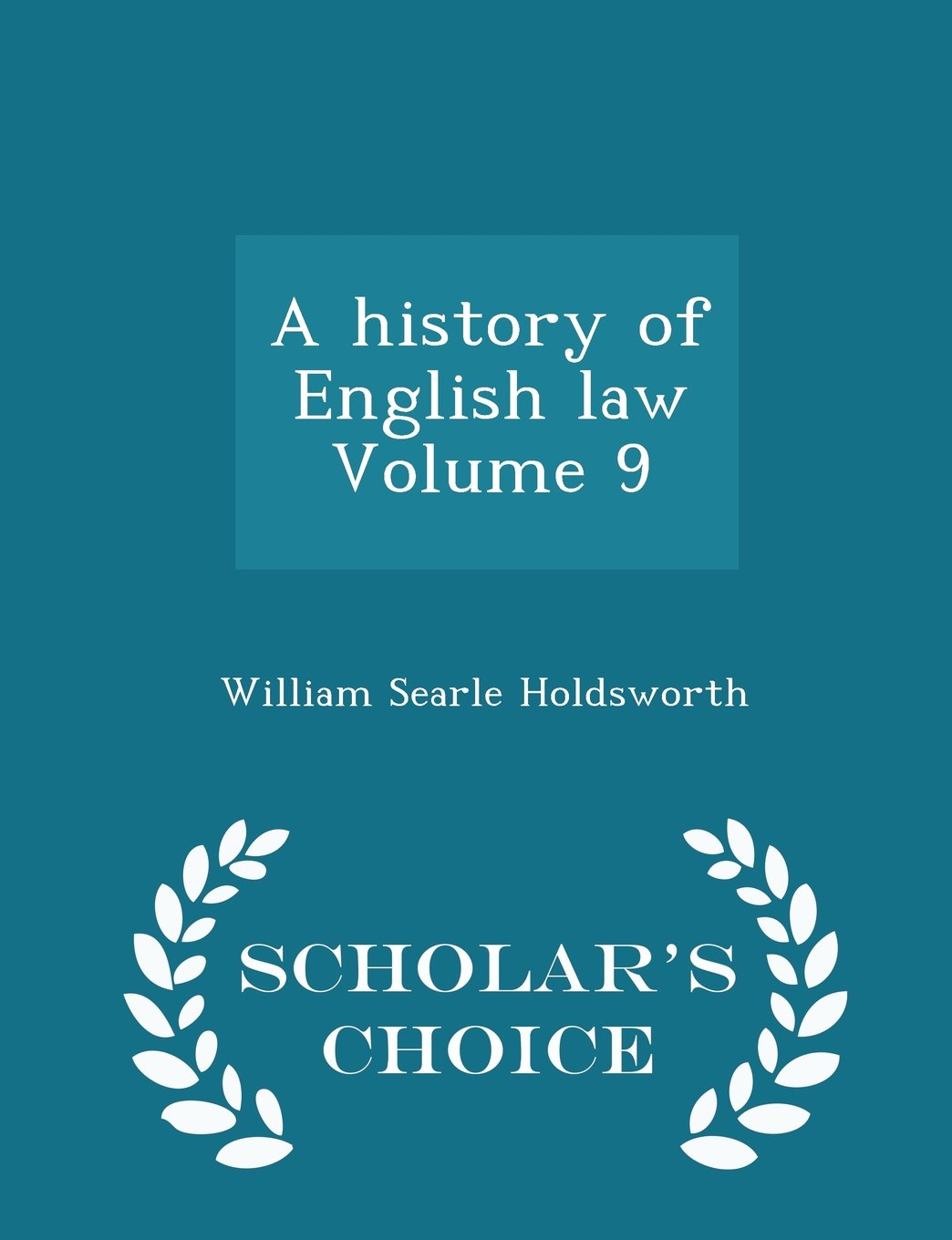 A history of English law Volume 9 - Scholar's Choice Edition Law