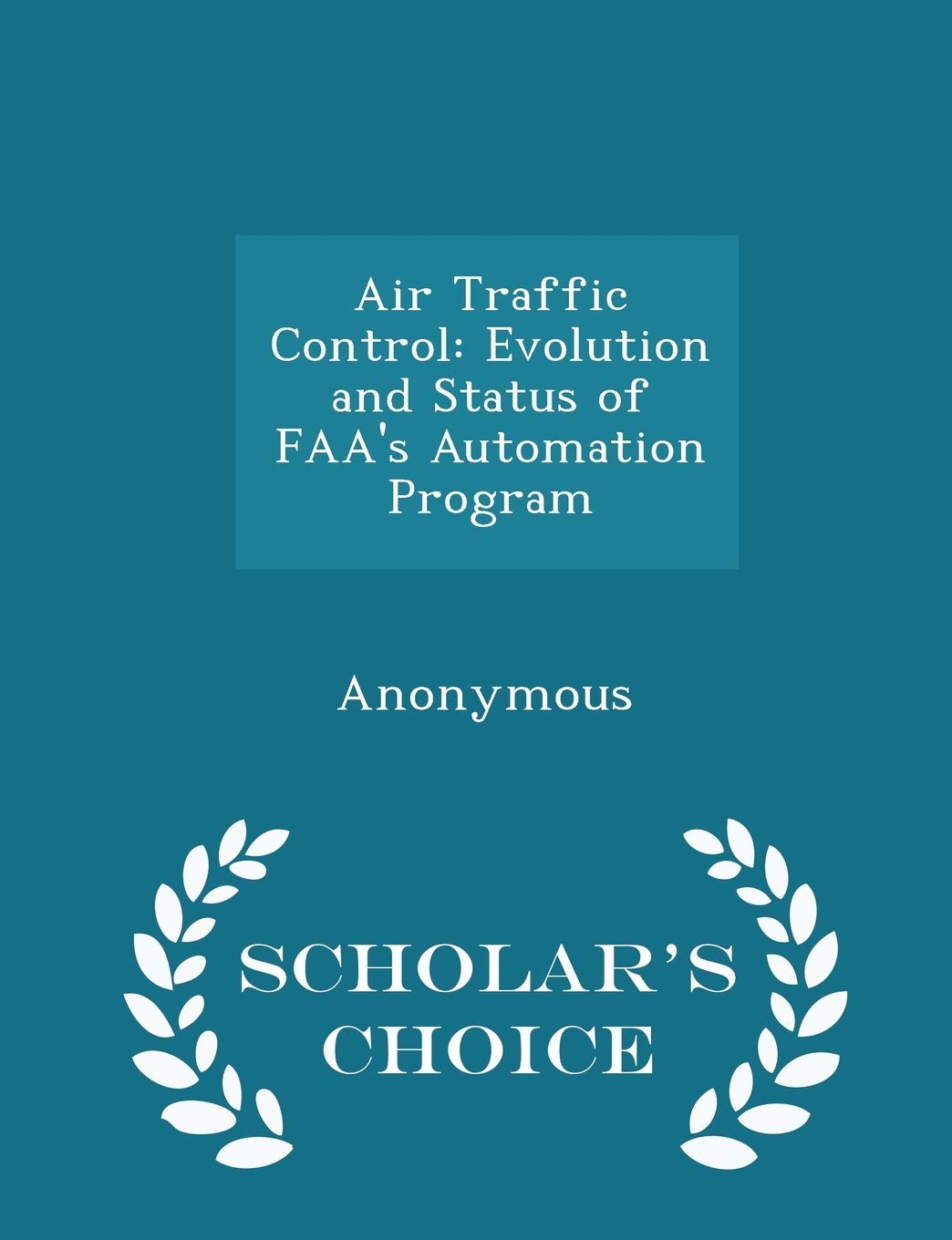 Air Traffic Control: Evolution and Status of Faa's Automation Program - Scholar's Choice Edition Politics & History