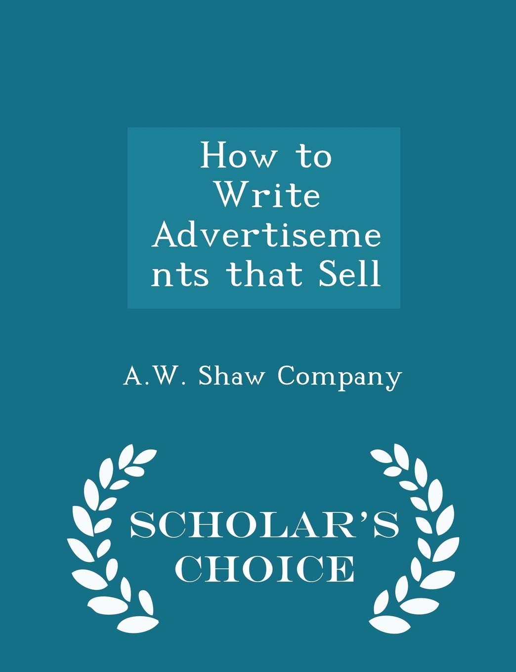How to Write Advertisements That Sell - Scholar's Choice Edition Contemporary literature
