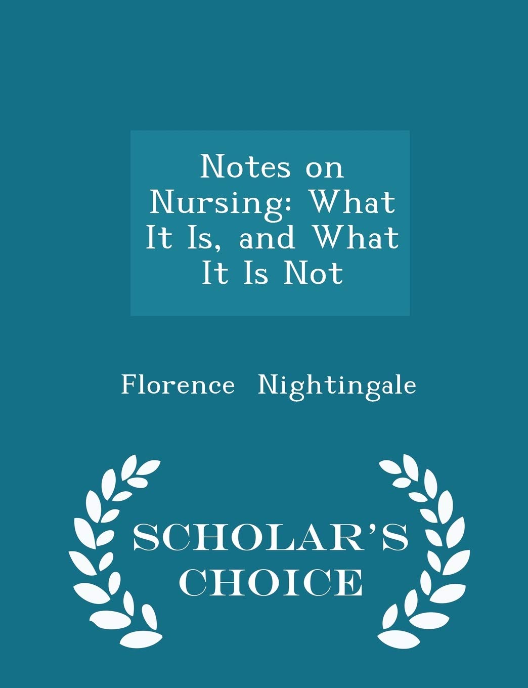 Notes on Nursing: What It Is, and What It Is Not - Scholar's Choice Edition Medicine