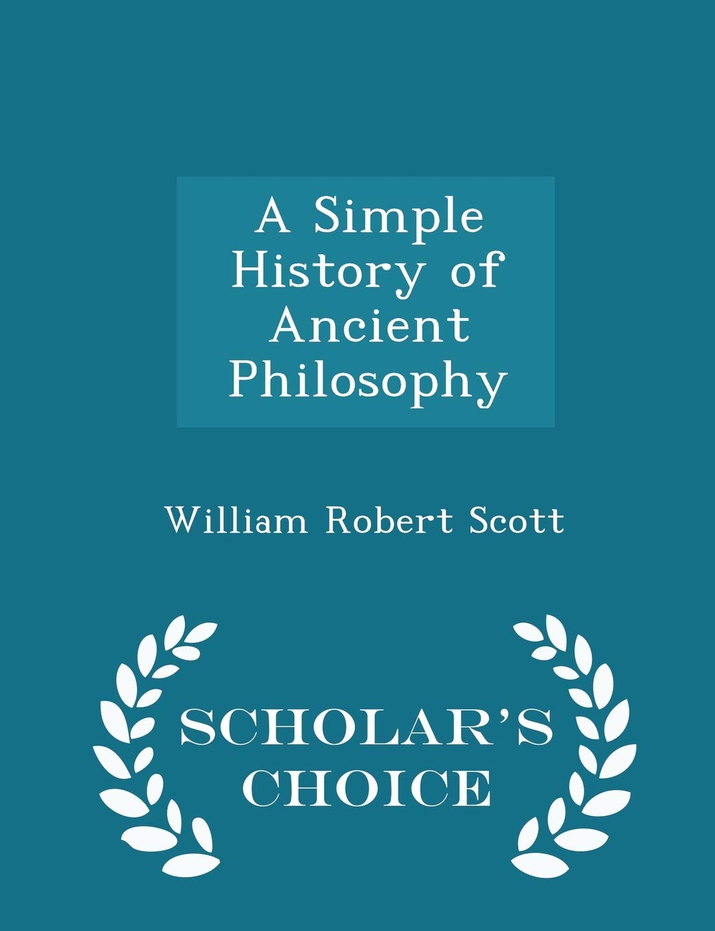 A Simple History of Ancient Philosophy - Scholar's Choice Edition Philosophy