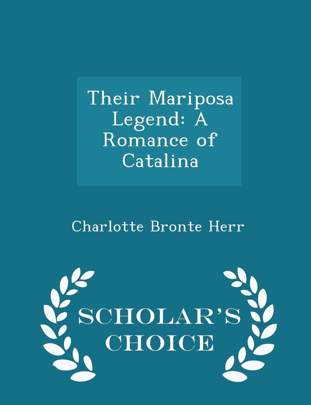 Their Mariposa Legend: A Romance of Catalina - Scholar's Choice Edition Contemporary literature