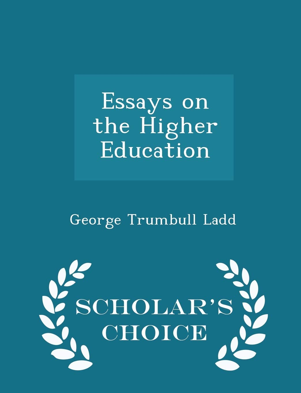 Essays on the Higher Education - Scholar's Choice Edition General education
