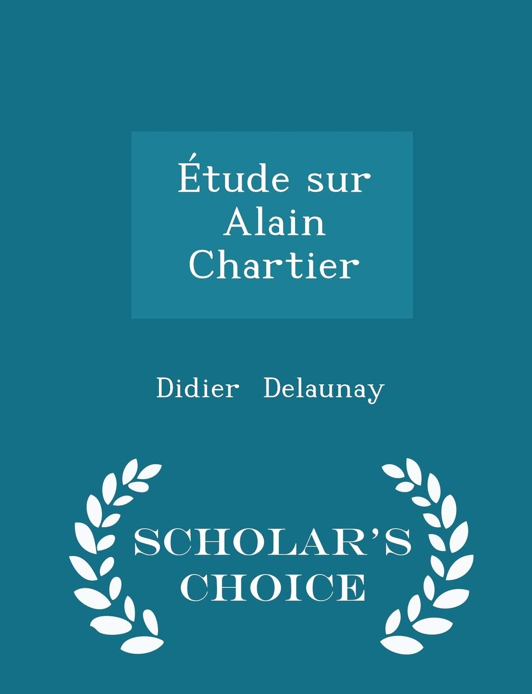 Étude Sur Alain Chartier - Scholar's Choice Edition Contemporary literature