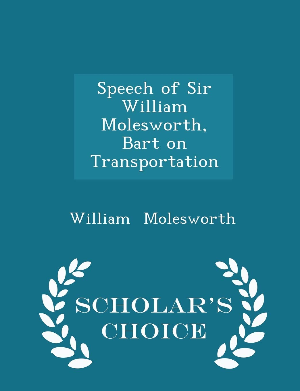 Speech of Sir William Molesworth, Bart on Transportation - Scholar's Choice Edition Books