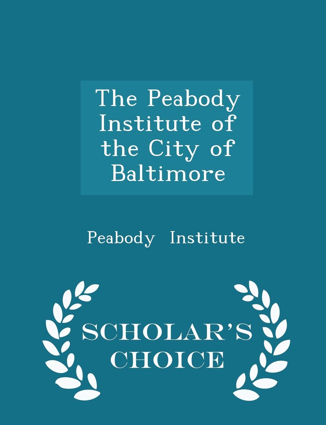 The Peabody Institute of the City of Baltimore - Scholar's Choice Edition Politics & History