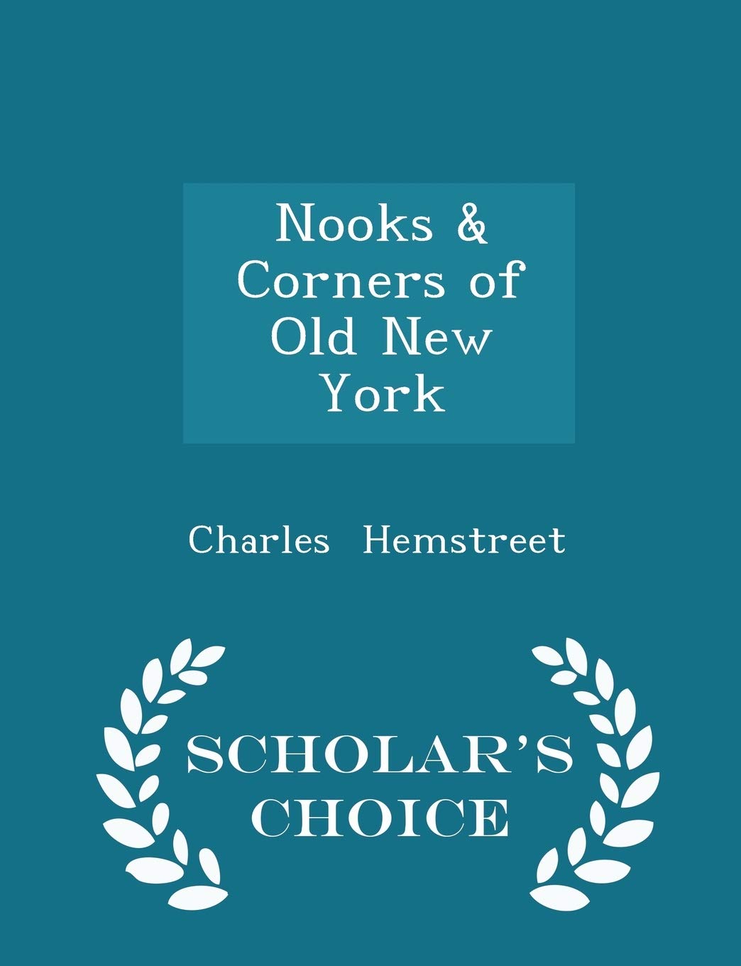 Nooks & Corners of Old New York - Scholar's Choice Edition Politics & History