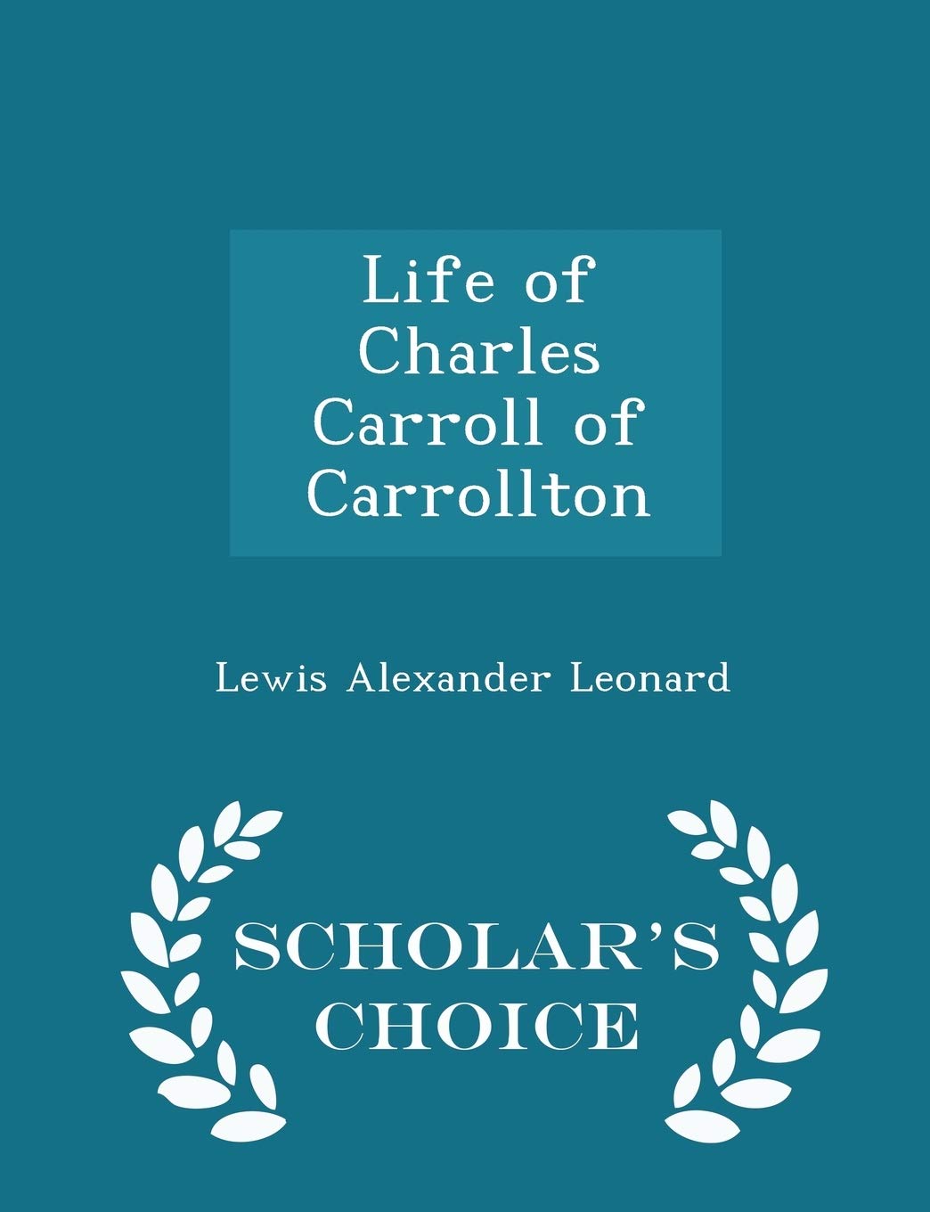 Life of Charles Carroll of Carrollton - Scholar's Choice Edition Memories