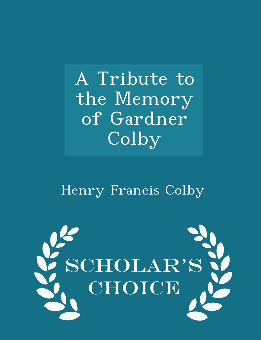 A Tribute to the Memory of Gardner Colby - Scholar's Choice Edition Memories