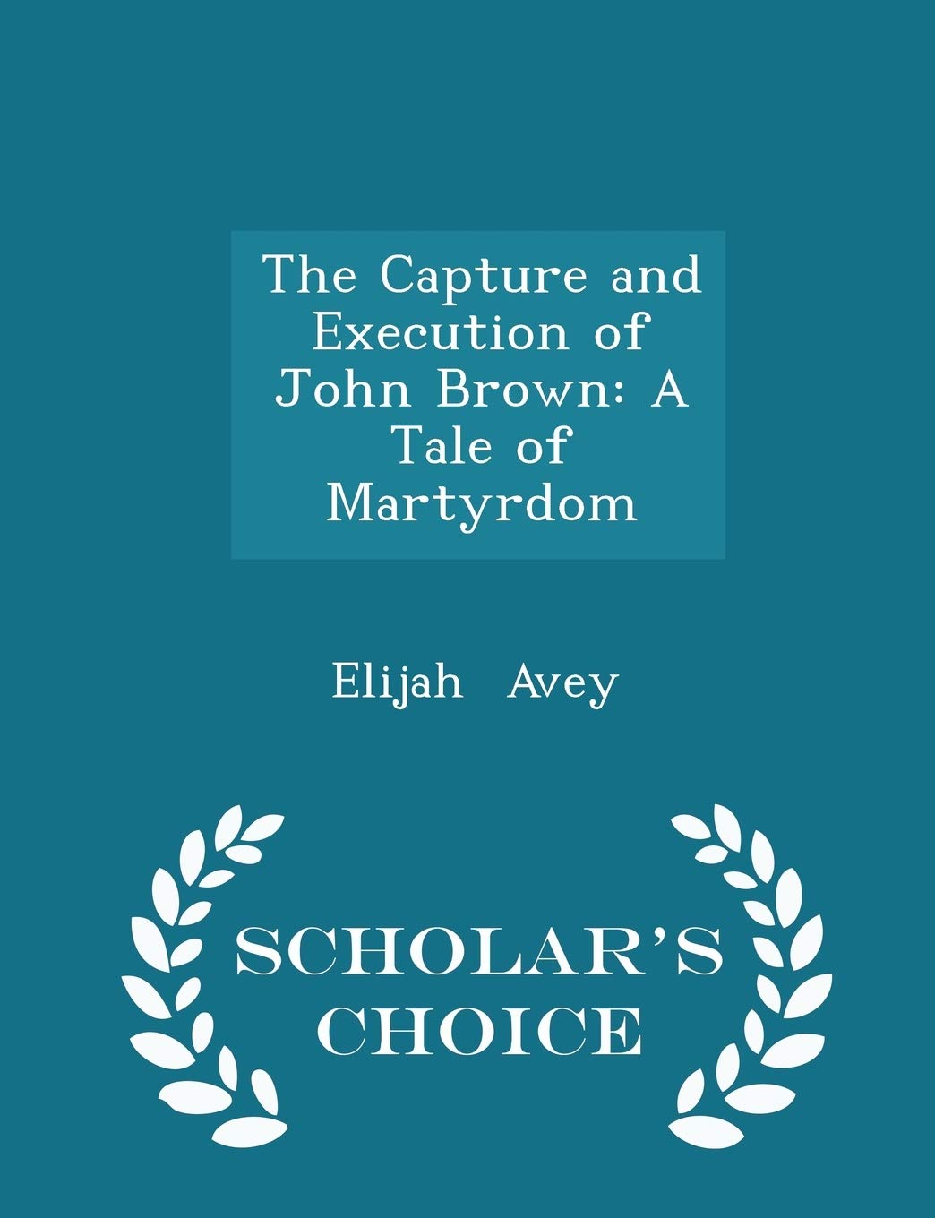 The Capture and Execution of John Brown: A Tale of Martyrdom - Scholar's Choice Edition Contemporary literature