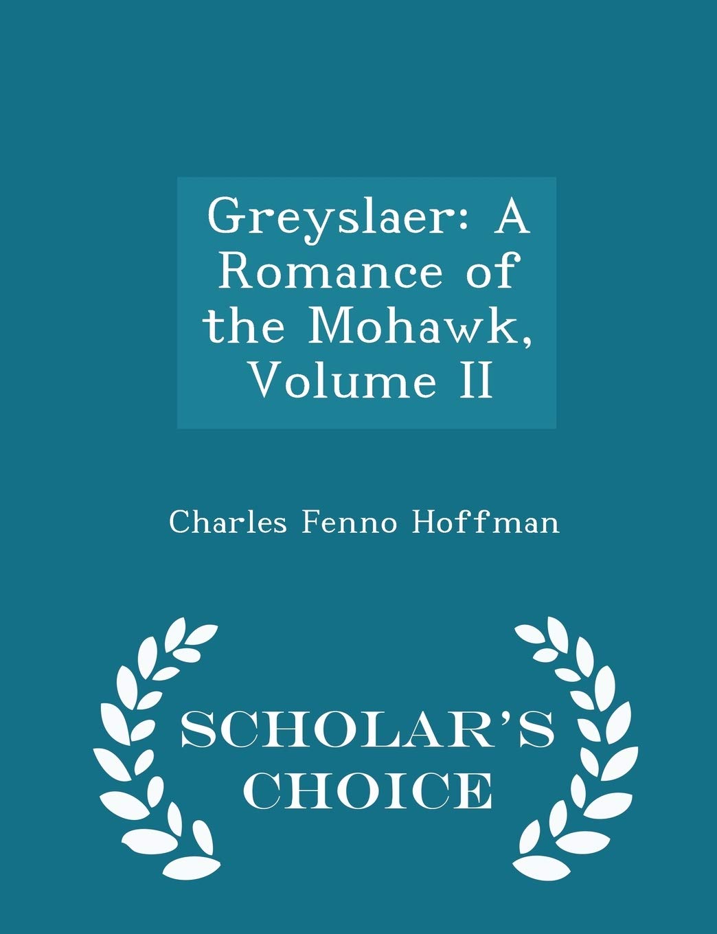 Greyslaer: A Romance of the Mohawk, Volume II - Scholar's Choice Edition Contemporary literature