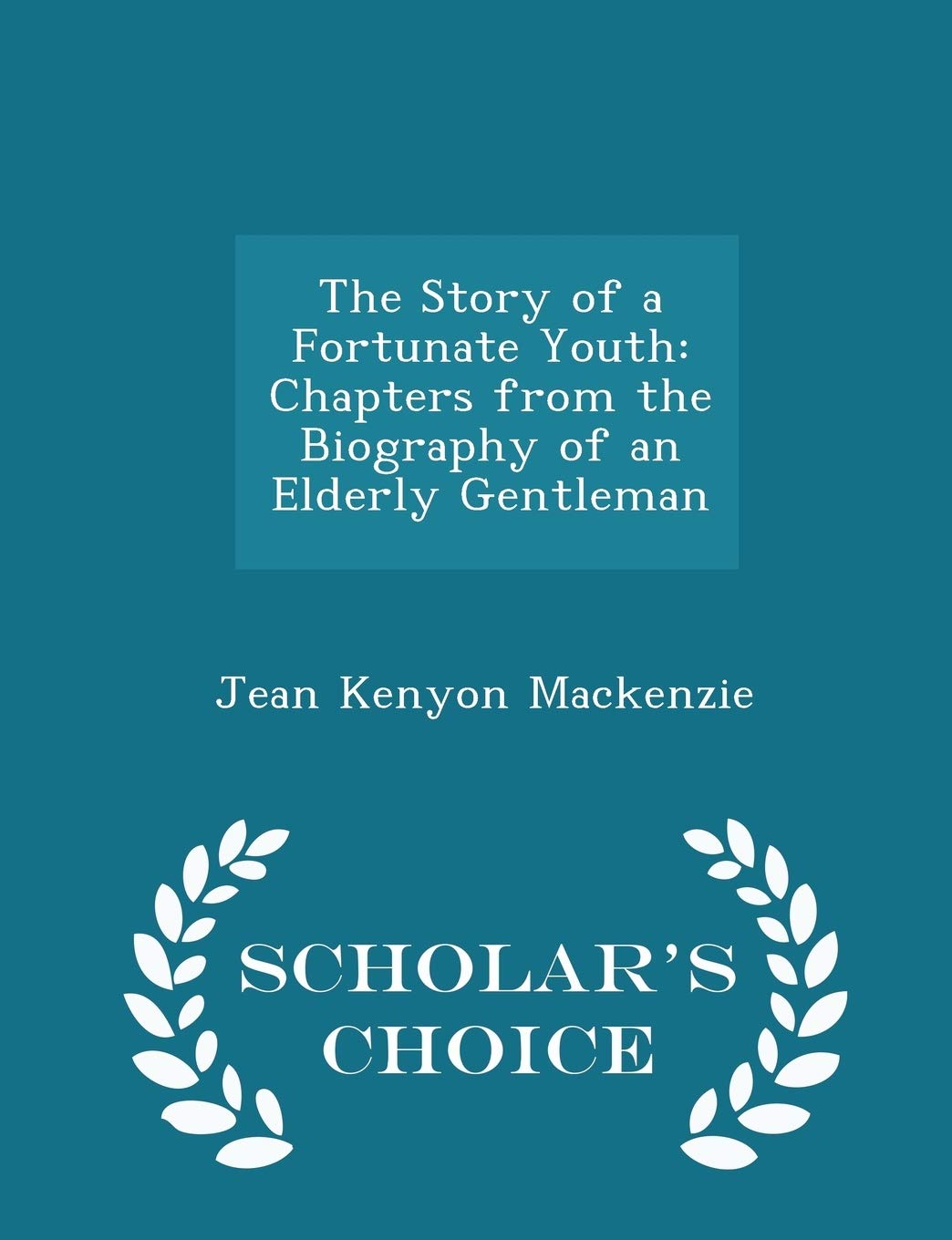 The Story of a Fortunate Youth: Chapters from the Biography of an Elderly Gentleman - Scholar's Choice Edition Memories