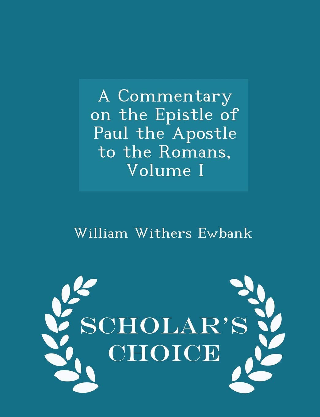 A Commentary on the Epistle of Paul the Apostle to the Romans, Volume I - Scholar's Choice Edition Religion & Esotericism