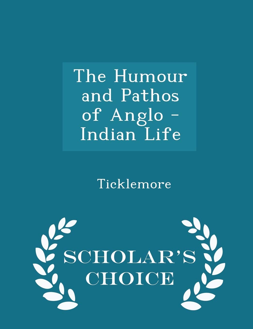 The Humour and Pathos of Anglo - Indian Life - Scholar's Choice Edition Social Sciences