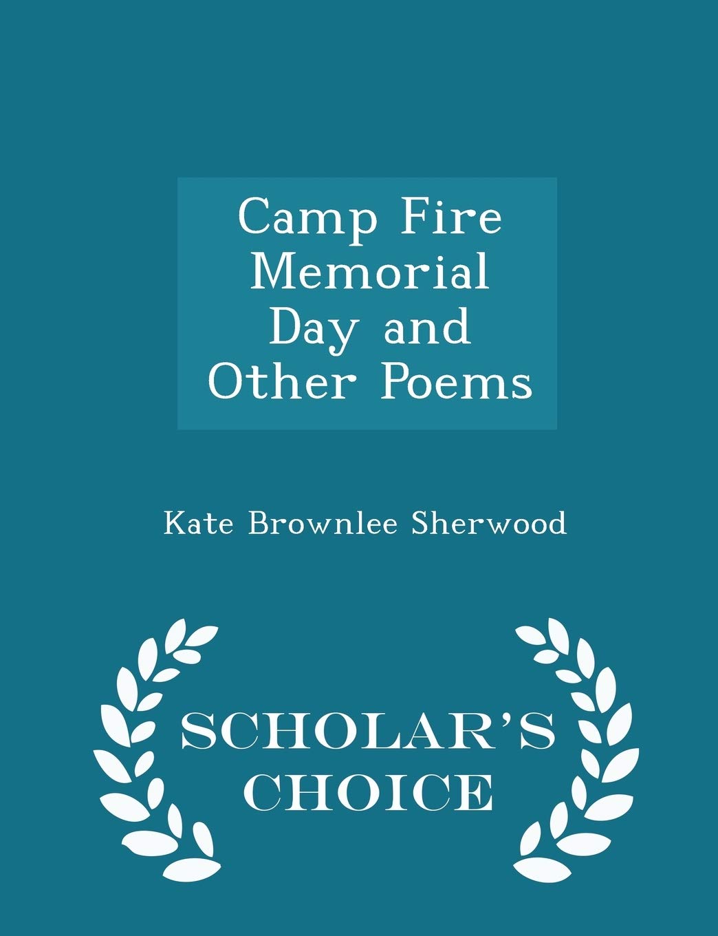 Camp Fire Memorial Day and Other Poems - Scholar's Choice Edition Poetry
