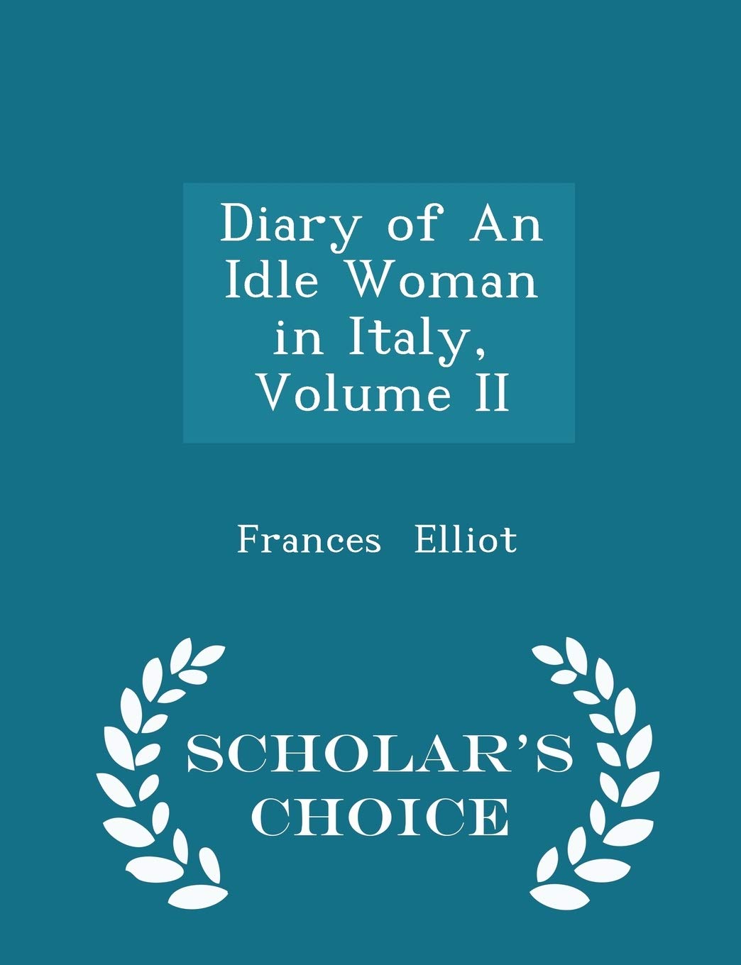 Diary of an Idle Woman in Italy, Volume II - Scholar's Choice Edition book