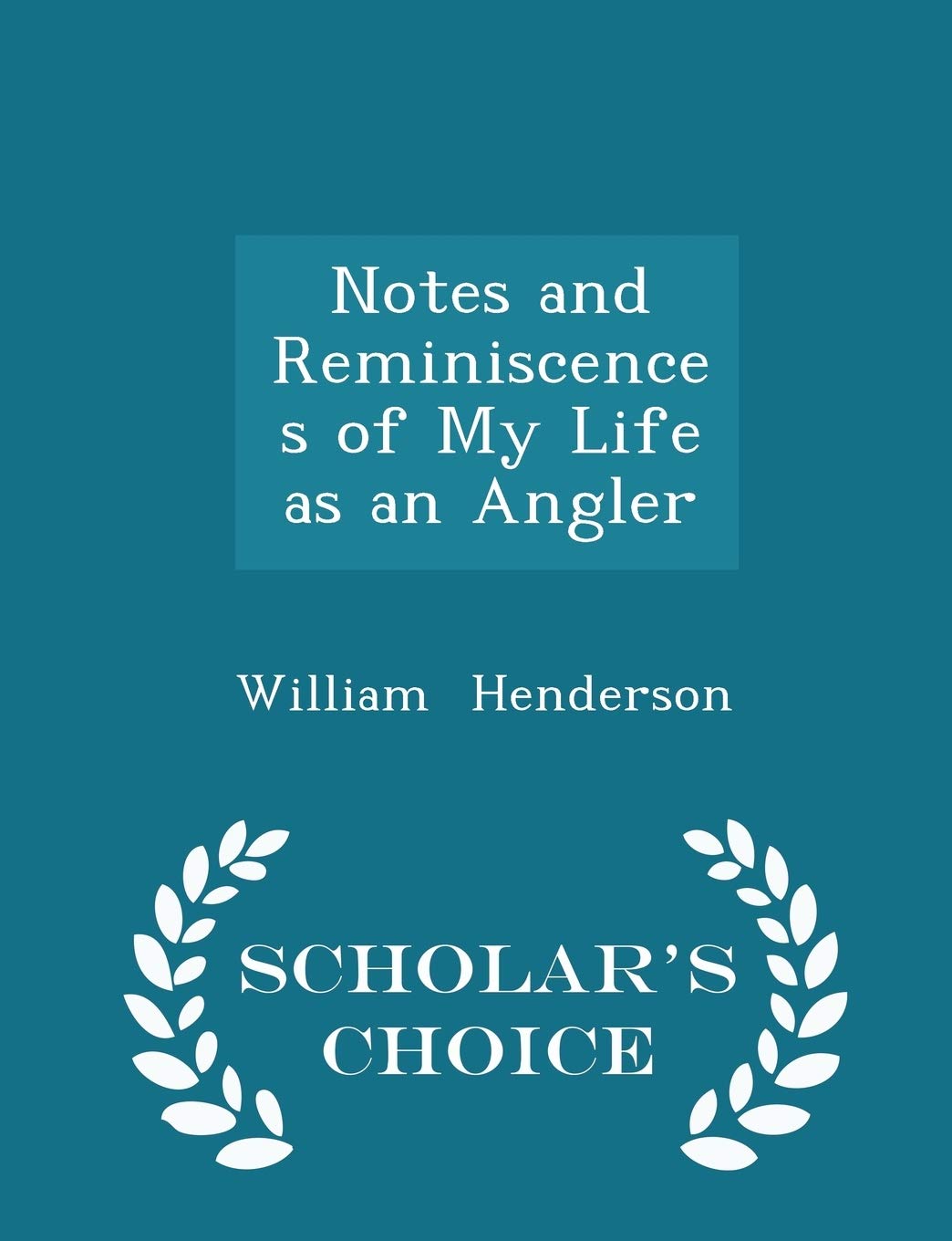 Notes and Reminiscences of My Life as an Angler - Scholar's Choice Edition book