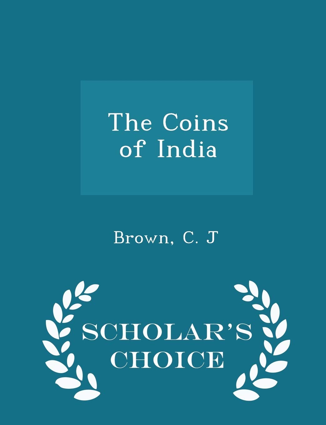 The Coins of India - Scholar's Choice Edition Politics & History