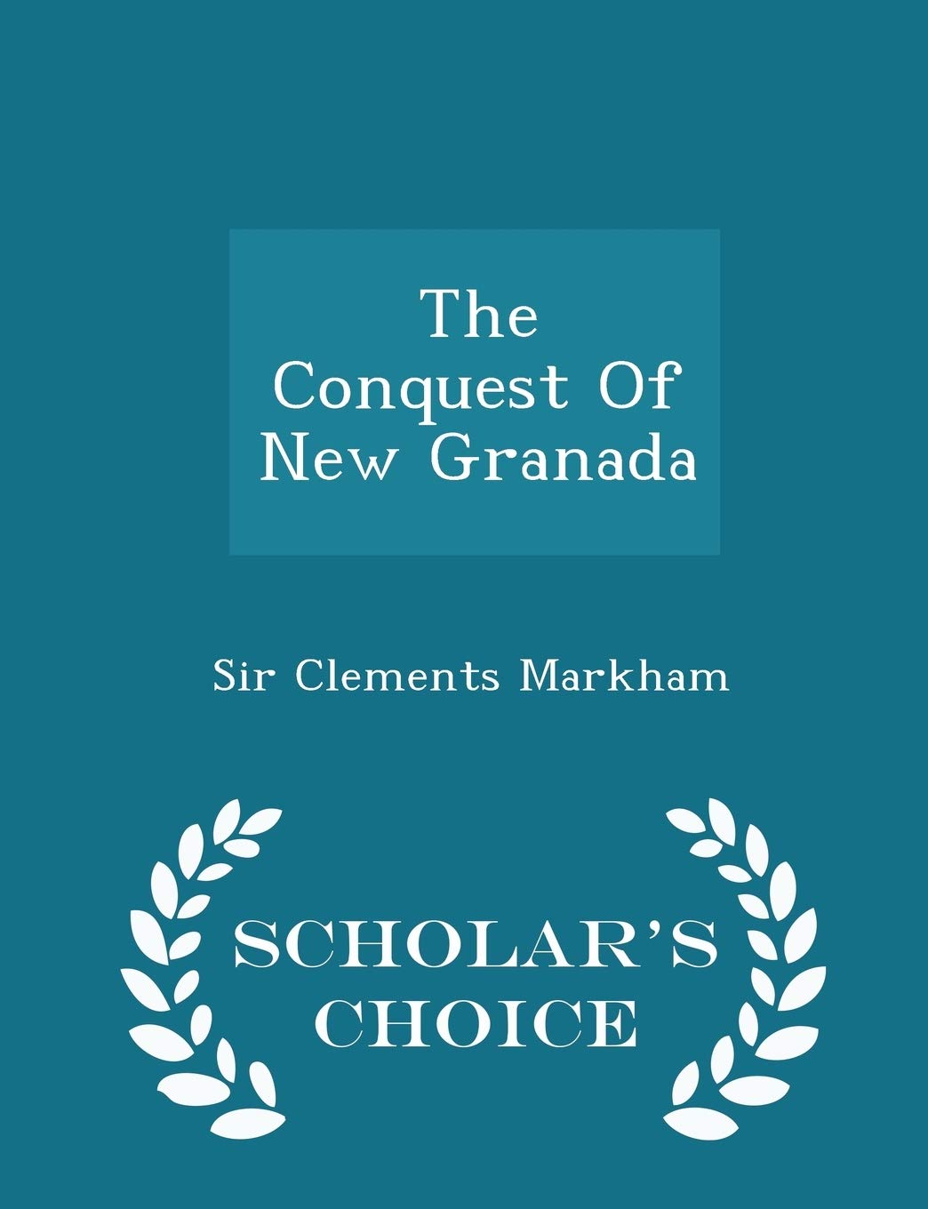 The Conquest of New Granada - Scholar's Choice Edition Politics & History