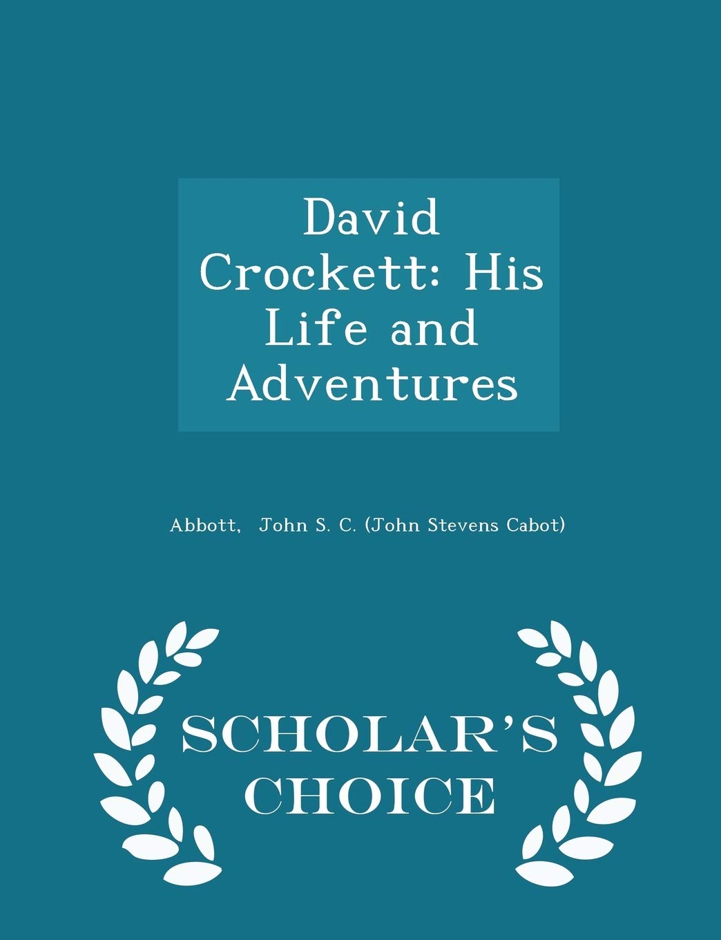 David Crockett: His Life and Adventures - Scholar's Choice Edition Memories