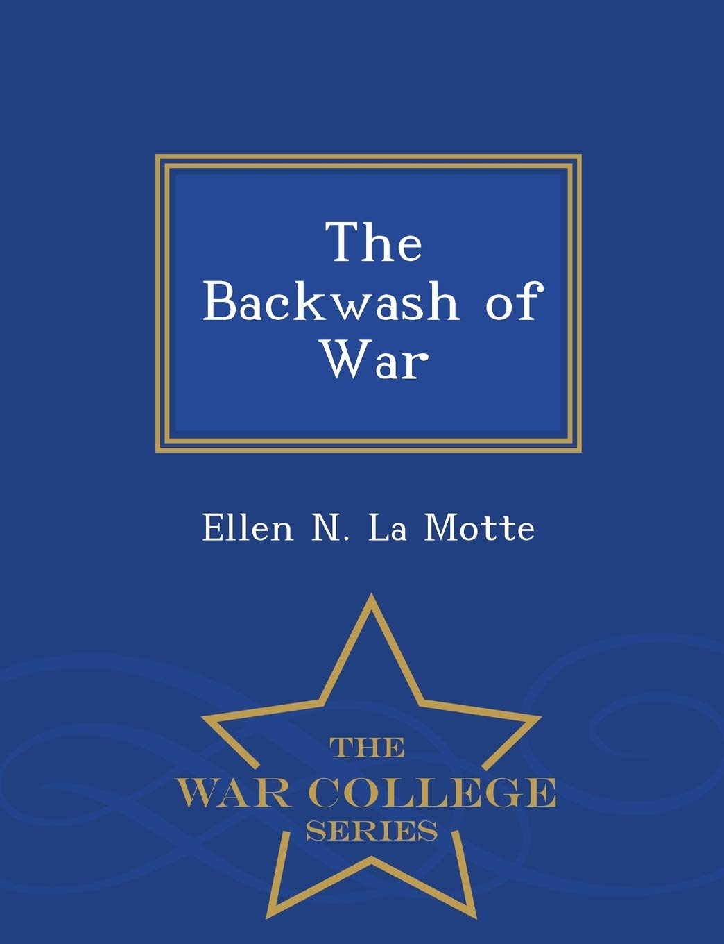 The Backwash of War - War College Series Politics & History