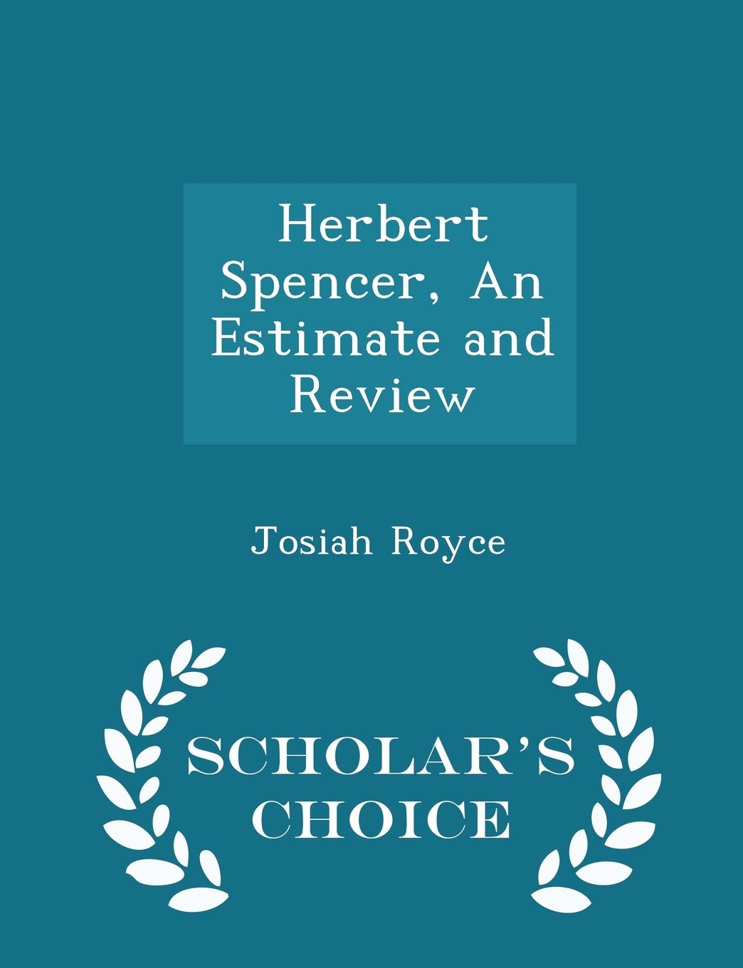 Herbert Spencer, an Estimate and Review - Scholar's Choice Edition Politics & History