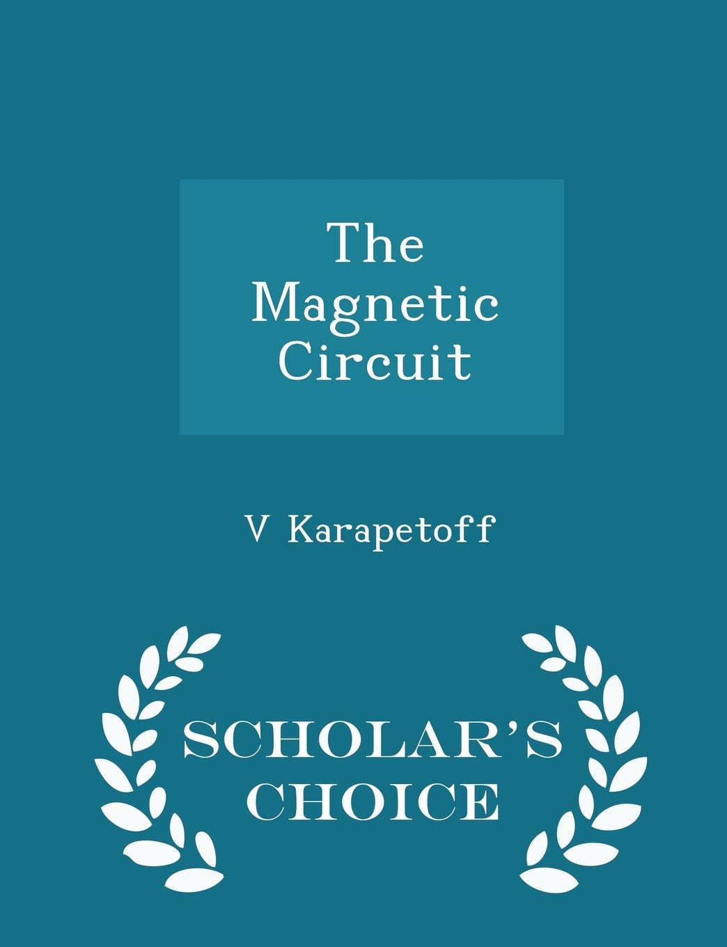 The Magnetic Circuit - Scholar's Choice Edition Politics & History
