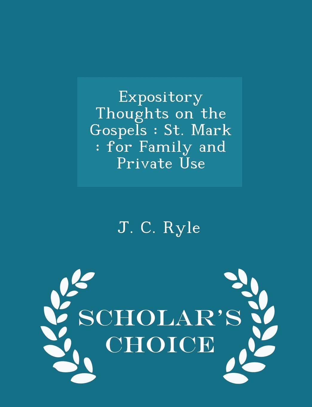 Expository Thoughts on the Gospels: St. Mark: For Family and Private Use - Scholar's Choice Edition Politics & History