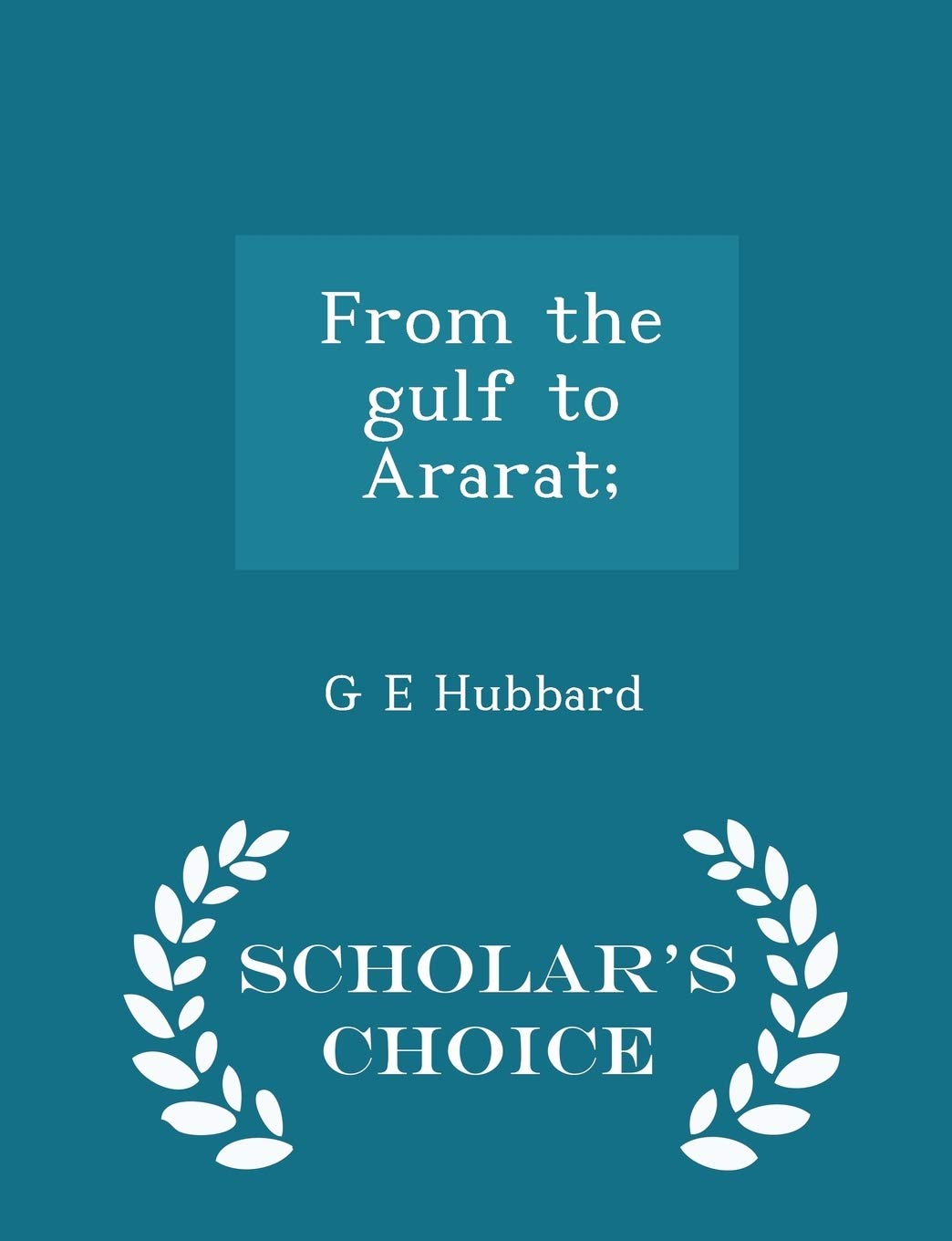 From the Gulf to Ararat; - Scholar's Choice Edition Politics & History