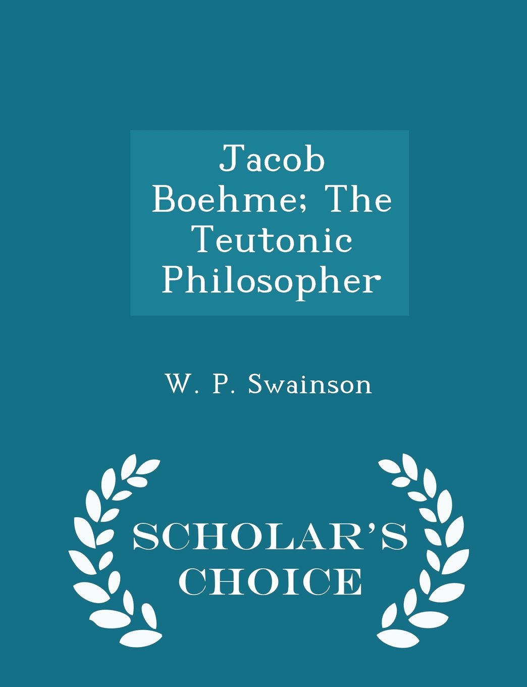 Jacob Boehme; The Teutonic Philosopher - Scholar's Choice Edition Politics & History
