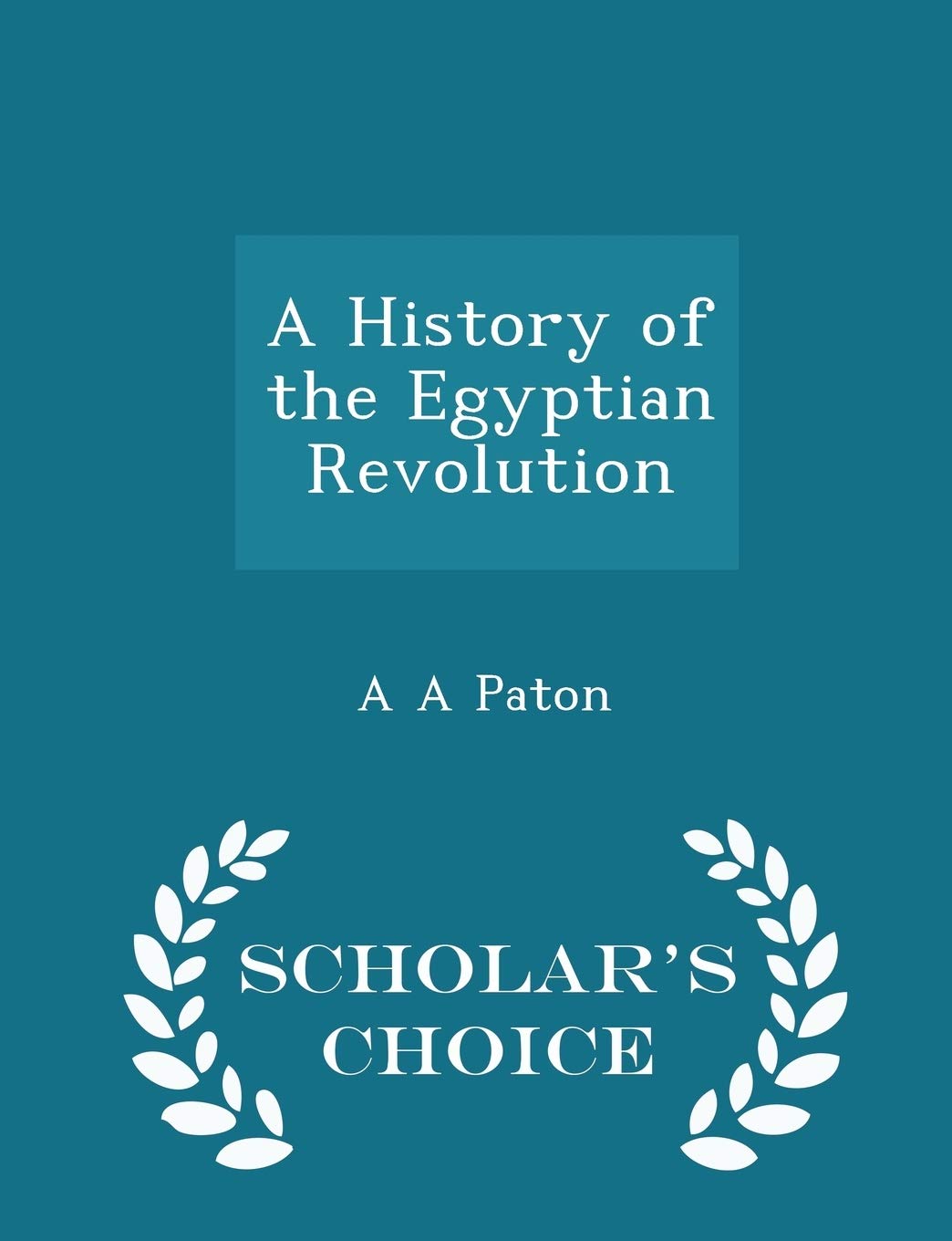 A History of the Egyptian Revolution - Scholar's Choice Edition Politics & History
