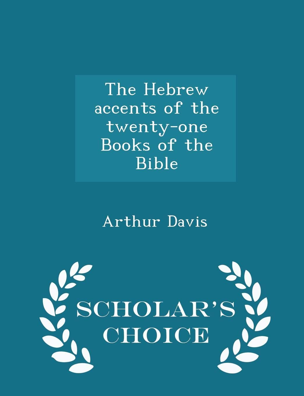 The Hebrew Accents of the Twenty-One Books of the Bible - Scholar's Choice Edition Politics & History