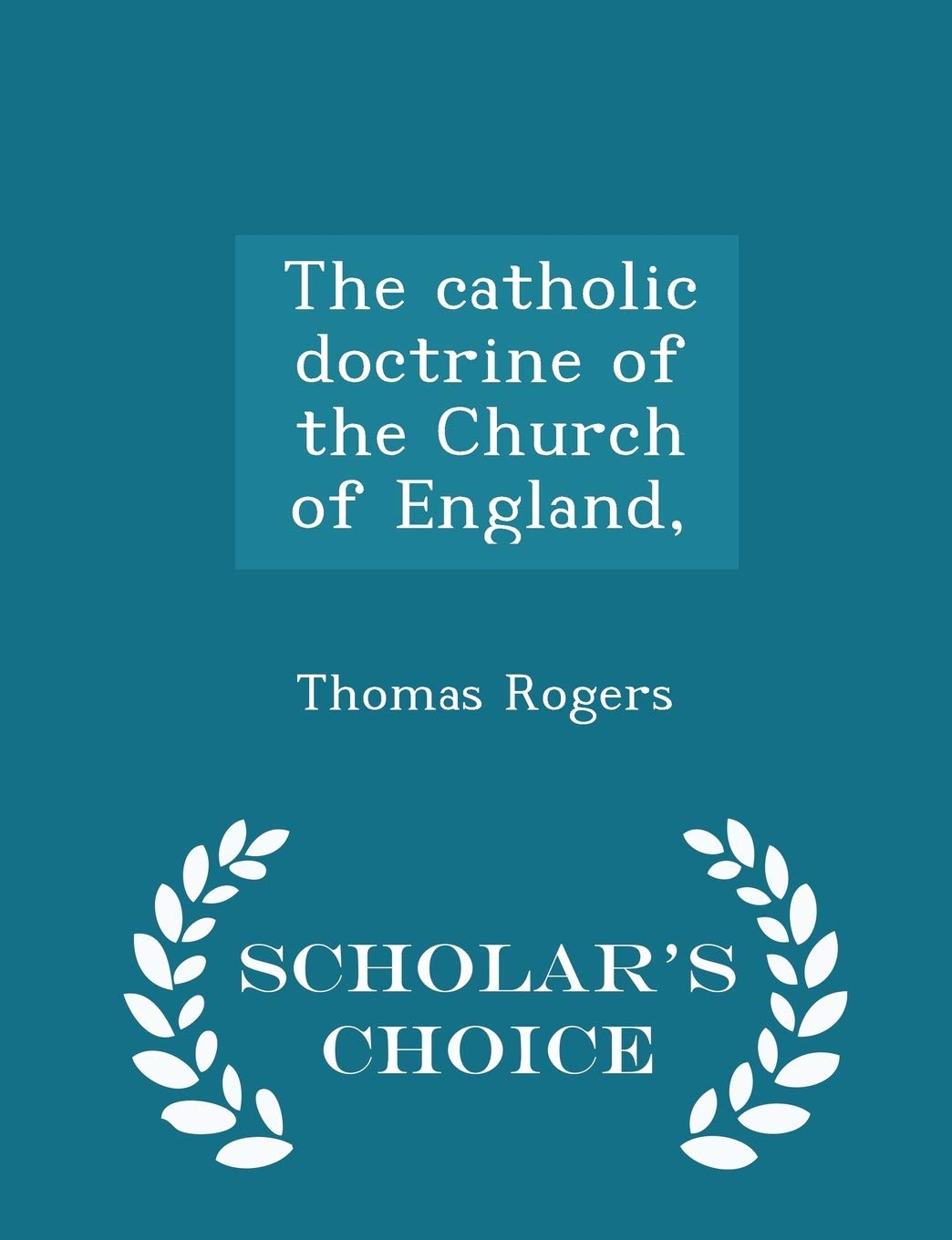 The Catholic Doctrine of the Church of England, - Scholar's Choice Edition Politics & History