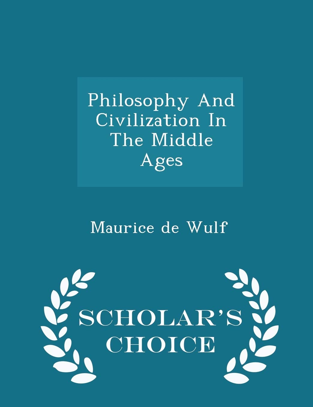 Philosophy and Civilization in the Middle Ages - Scholar's Choice Edition Politics & History