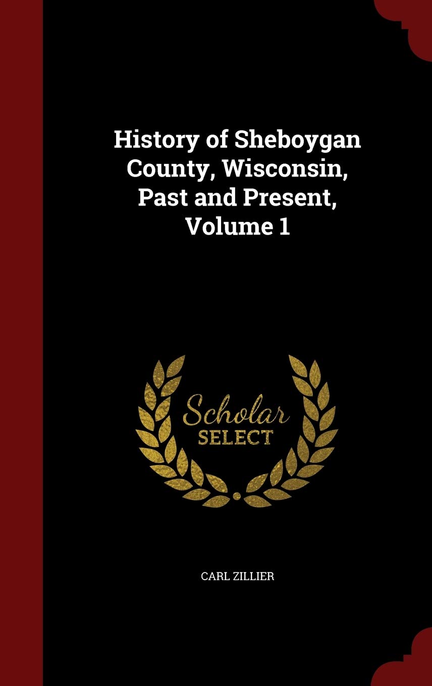 History of Sheboygan County, Wisconsin, Past and Present, Volume 1 Politics & History