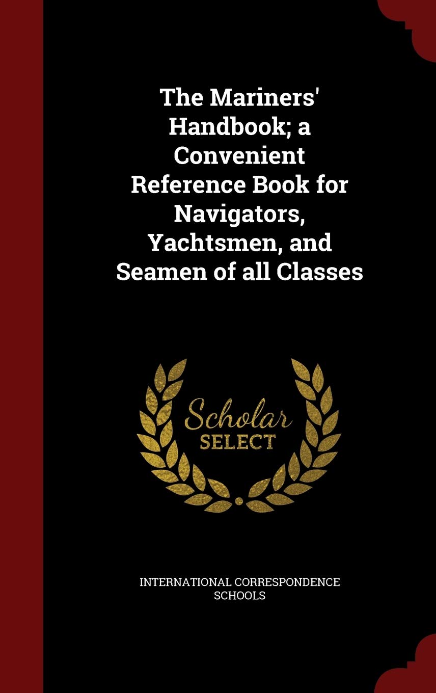 The Mariners' Handbook; A Convenient Reference Book for Navigators, Yachtsmen, and Seamen of All Classes Politics & History