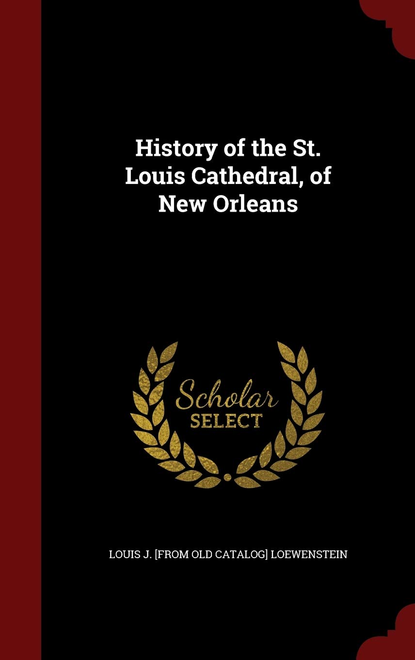 History of the St. Louis Cathedral, of New Orleans Memories