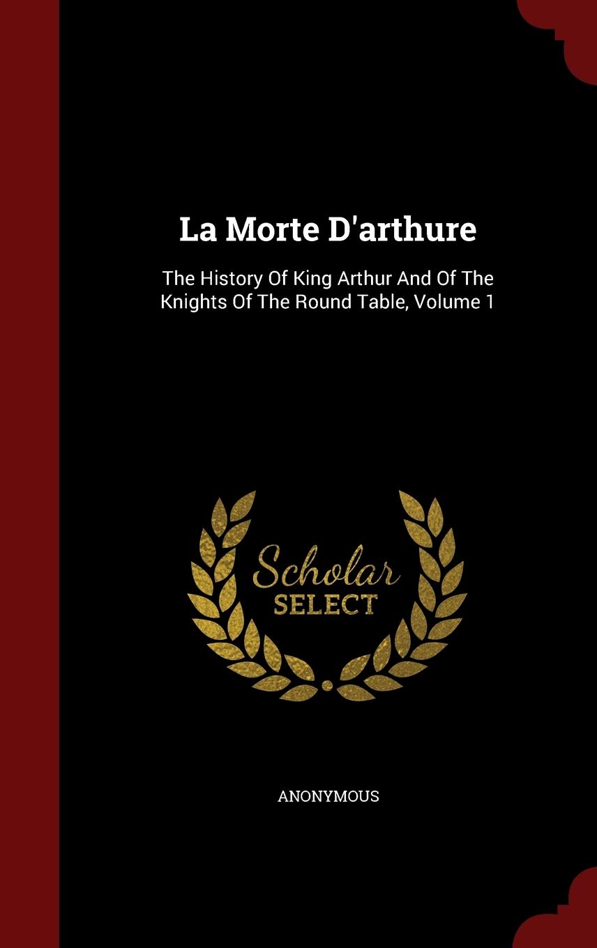 La Morte D'arthure: The History Of King Arthur And Of The Knights Of The Round Table, Volume 1 Politics & History