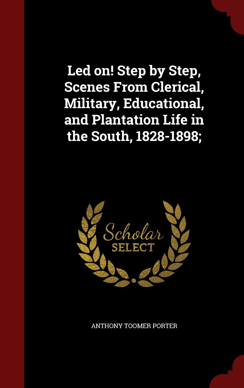 Led on! Step by Step, Scenes From Clerical, Military, Educational, and Plantation Life in the South, 1828-1898; Politics & History