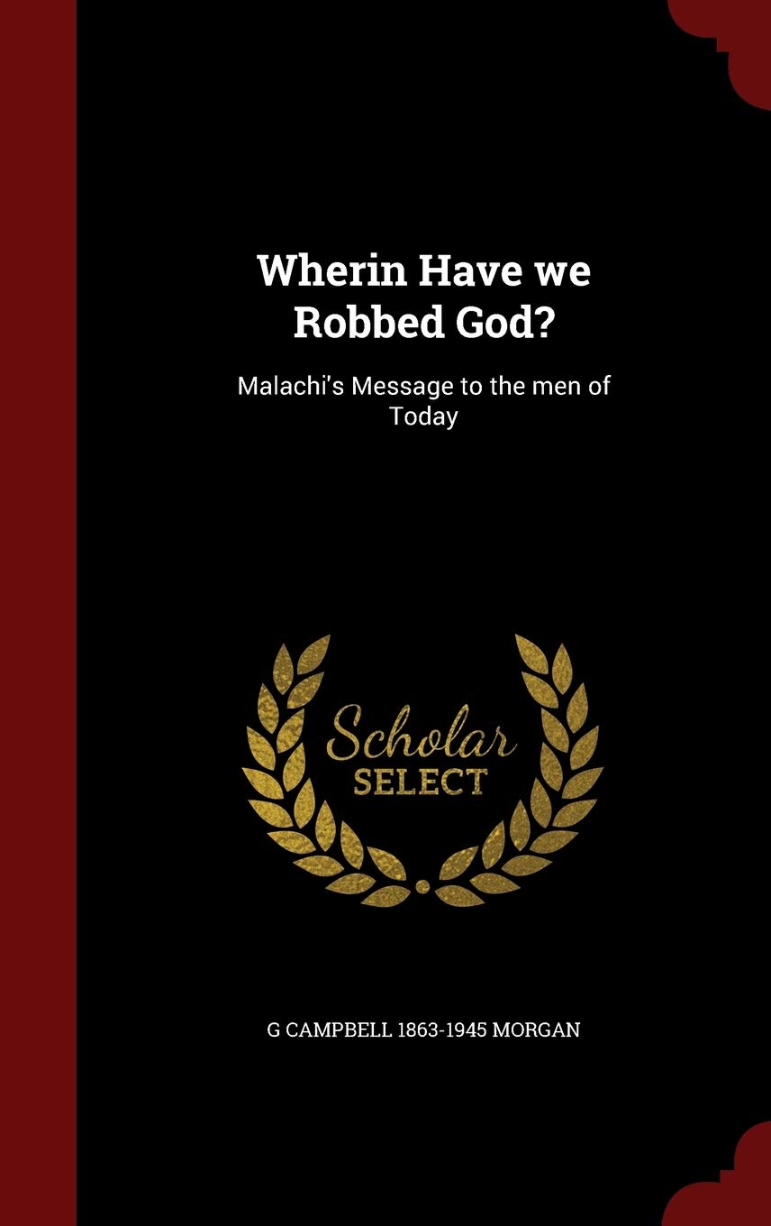 Wherin Have we Robbed God?: Malachi's Message to the men of Today Politics & History