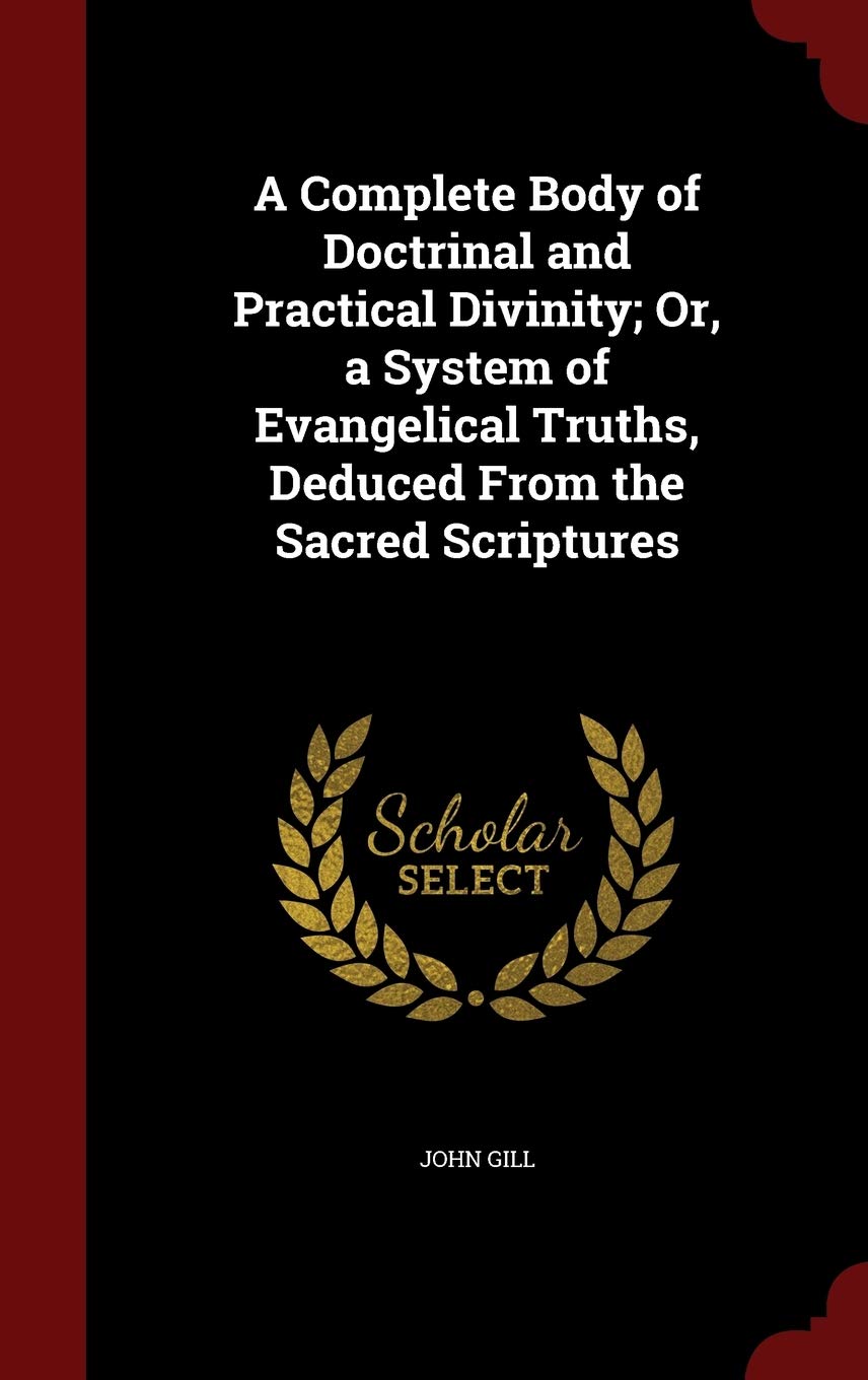 A Complete Body of Doctrinal and Practical Divinity; Or, a System of Evangelical Truths, Deduced From the Sacred Scriptures Religion & Esotericism