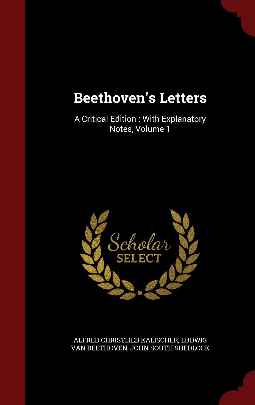 Beethoven's Letters: A Critical Edition: With Explanatory Notes, Volume 1 Memories