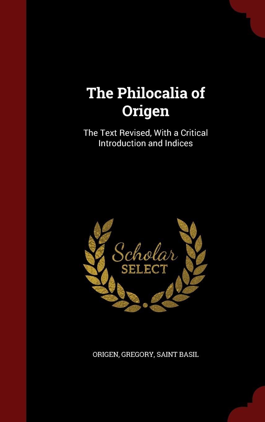 The Philocalia of Origen: The Text Revised, With a Critical Introduction and Indices Philosophy
