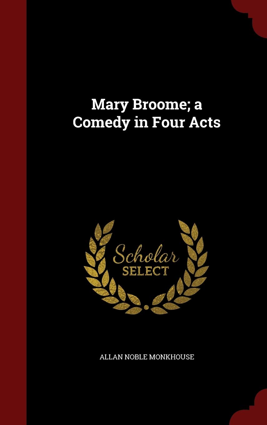 Mary Broome; a Comedy in Four Acts Politics & History