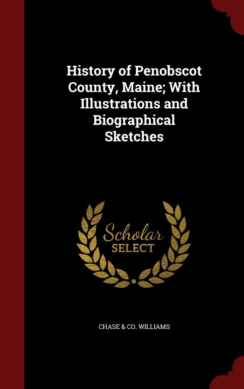 History of Penobscot County, Maine; With Illustrations and Biographical Sketches Politics & History