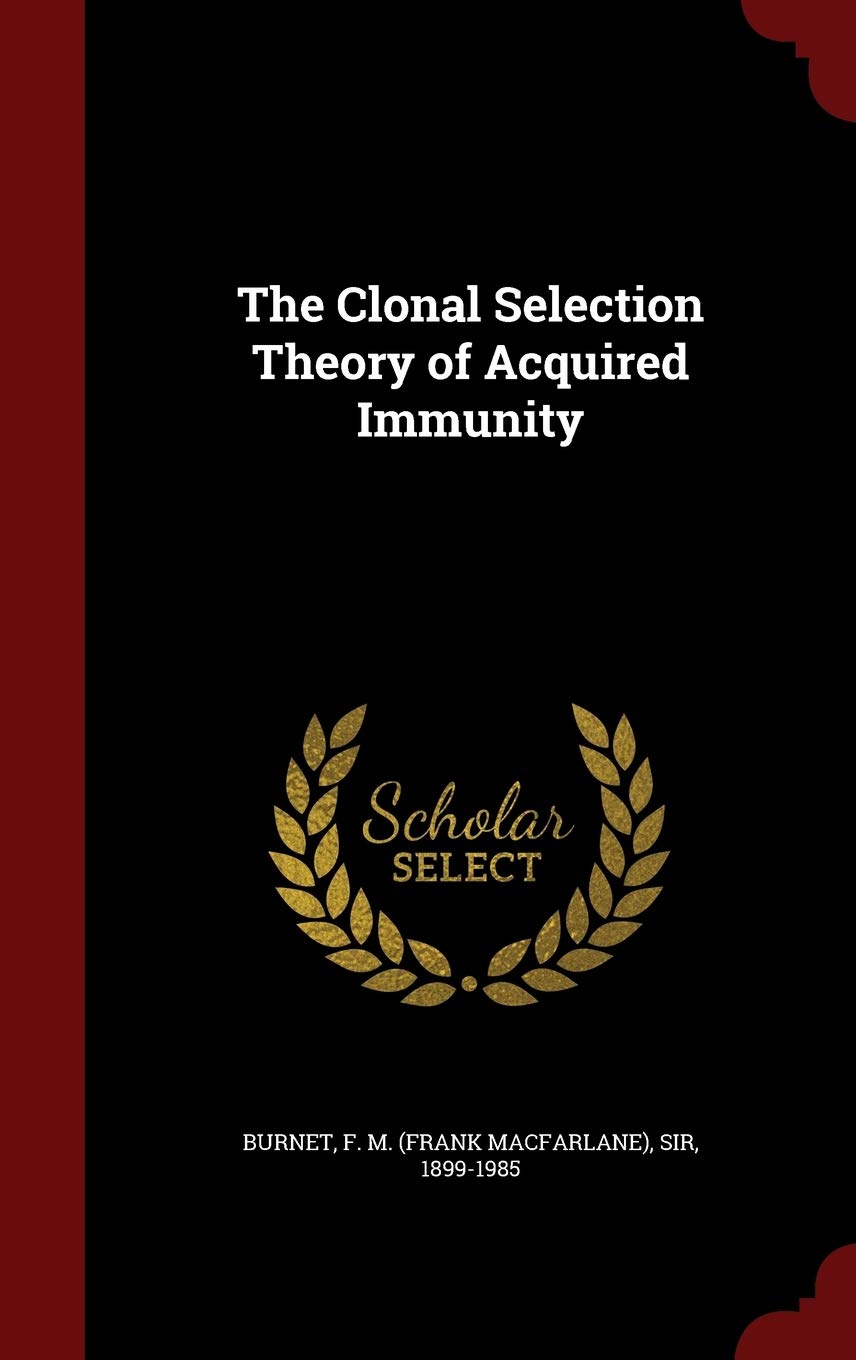 The Clonal Selection Theory of Acquired Immunity Politics & History