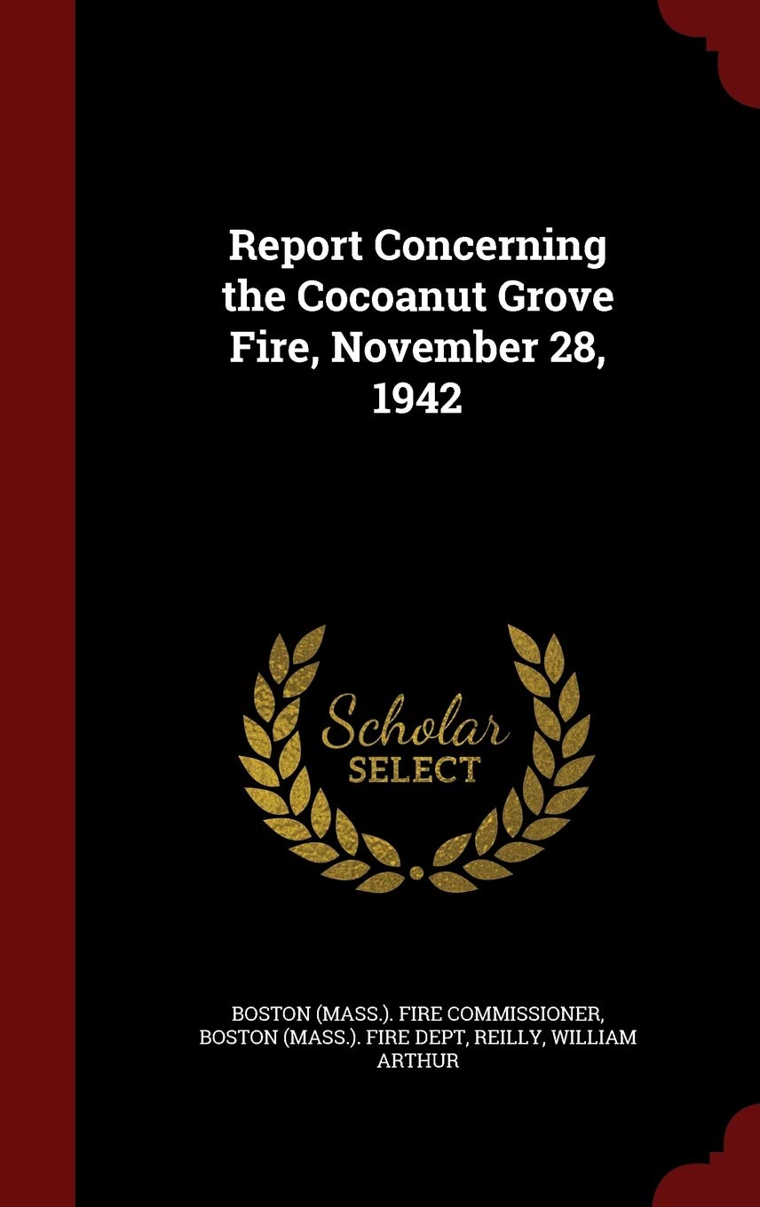 Report Concerning the Cocoanut Grove Fire, November 28, 1942 Politics & History