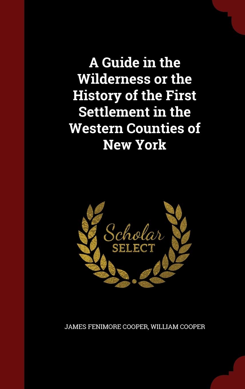 A Guide in the Wilderness or the History of the First Settlement in the Western Counties of New York Politics & History