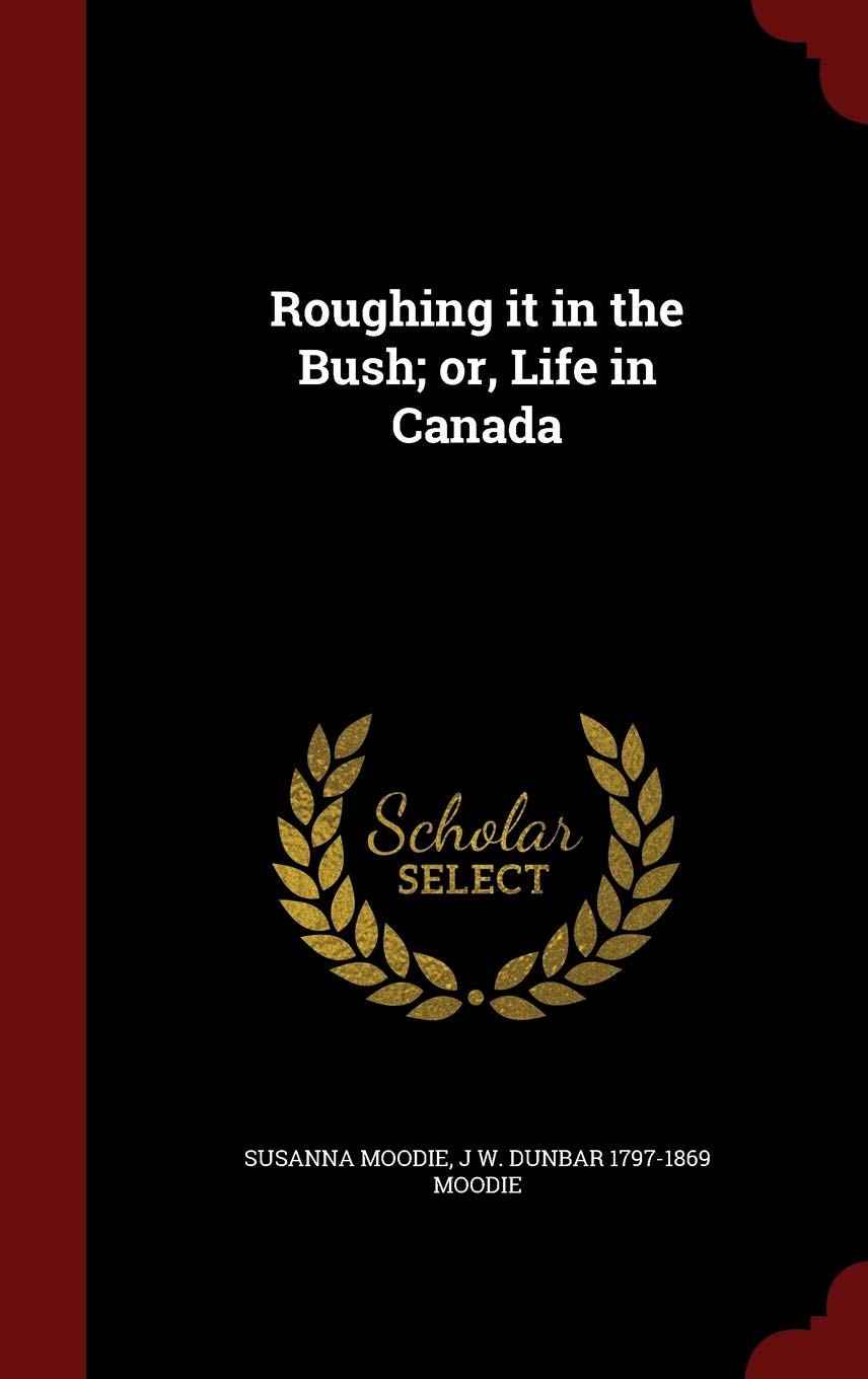 Roughing It in the Bush; Or, Life in Canada Memories